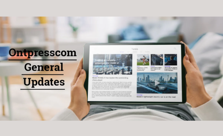 Ontpresscom General Updates: Elevating Your Online Experience With Cutting-Edge Updates