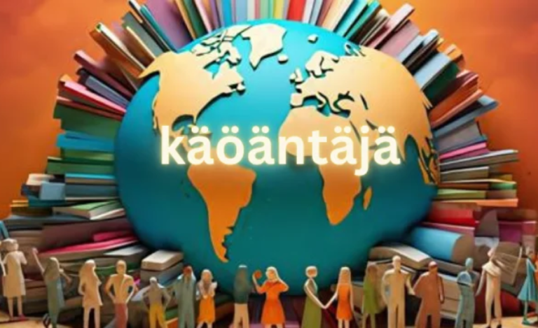 Käöäntäjä: Redefining Translation For A Connected World