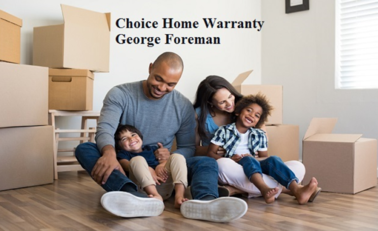 Choice Home Warranty George Foreman: An Ideal Pairing For Every Homeowner